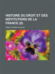 Histoire Du Droit Et Des Institutions de La France (6),1153496259,9781153496254