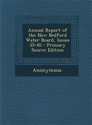 Annual Report of the New Bedford Water Board, Issues 35-40 - Primary Source Edition,1294019090,9781294019091