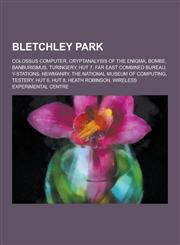 Bletchley Park Colossus Computer, Cryptanalysis of the Enigma, Bombe, Banburismus, Turingery, Hut 7, Far East Combined Bureau, Y-Stat,1230551735,9781230551739