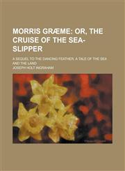 Morris Græme; A sequel to The Dancing Feather. A tale of the sea and the land,123014157X,9781230141572