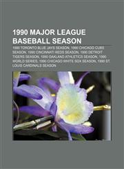 1990 Major League Baseball season 1990 Toronto Blue Jays season, 1990 Chicago Cubs season, 1990 Cincinnati Reds season,115530862X,9781155308623