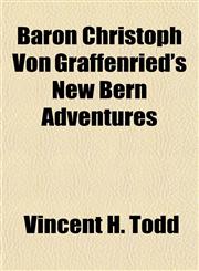 Baron Christoph Von Graffenried's New Bern Adventures,1154635414,9781154635416