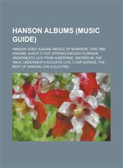 Hanson Albums Middle of Nowhere, This Time Around, Underneath, Live from Albertane, the Walk, Snowed In, 3 Car Garage,1156127548,9781156127544
