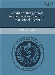 Conditions that promote teacher collaboration in an urban school district.,1244092096,9781244092099