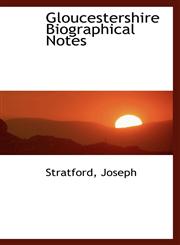 Gloucestershire Biographical Notes,1113518936,9781113518934