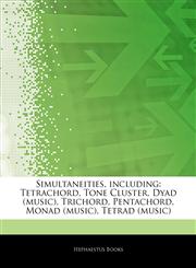 Articles On Simultaneities, including Tetrachord, Tone Cluster, Dyad (music), Trichord, Pentachord, Monad (music), Tetrad (music),1243361808,9781243361806