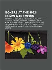 Boxers at the 1992 Summer Olympics Oscar De La Hoya, Brian Nielsen, David Tua, Kirk Johnson, Tontcho Tontchev, Chris Byrd, István Kovács,1155898303,9781155898308