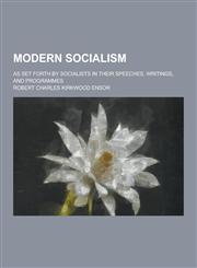 Modern Socialism; As Set Forth by Socialists in Their Speeches, Writings, and Programmes,1230267875,9781230267876