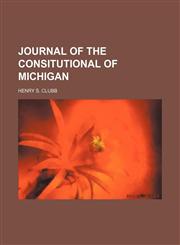 JOURNAL OF THE CONSITUTIONAL OF MICHIGAN,115092134X,9781150921346