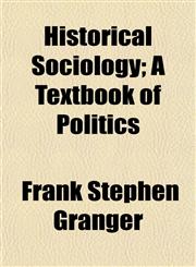 Historical Sociology; A Textbook of Politics,1154728285,9781154728286