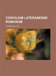Concilium Lateranense Romanum; Celebratum 1725,1234534495,9781234534493