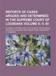 Reports of cases argued and determined in the Supreme Court of Louisiana Volume 6; v. 45,1234158337,9781234158330