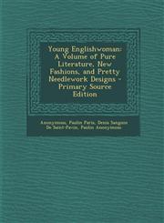 Young Englishwoman A Volume of Pure Literature, New Fashions, and Pretty Needlework Designs - Primary Source Edition,1293008966,9781293008966