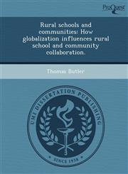 Rural schools and communities How globalization influences rural school and community collaboration.,1243781017,9781243781017