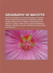 Geography of Mayotte Mayotte geography stubs, Mozambique Channel, Populated places in Mayotte, Comoros, Europa Island, Limpopo River, Zambezi,1157100155,9781157100157