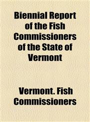 Biennial Report of the Fish Commissioners of the State of Vermont,1154575284,9781154575286