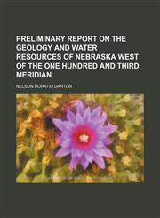 Preliminary report on the geology and water resources of Nebraska west of the one hundred and third meridian,1130897834,9781130897838