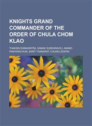 Knights Grand Commander of the Order of Chula Chom Klao Thaksin Shinawatra, Samak Sundaravej, Anand Panyarachun, Sarit Thanarat, Chuan Leekpai,1233118005,9781233118007