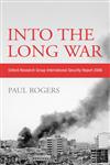 Into the Long War Oxford Research Group International Security Report, 2006,0745326110,9780745326115