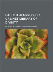 Sacred classics, or, Cabinet library of divinity Volume 10,1150838019,9781150838019