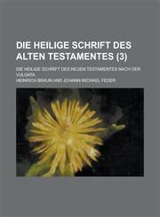 Die Heilige Schrift Des Alten Testamentes; Die Heilige Schrift Des Neuen Testamentes Nach Der Vulgata (3 ),1153568179,9781153568173