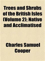 Trees and Shrubs of the British Isles (Volume 2); Native and Acclimatised,1152085182,9781152085183