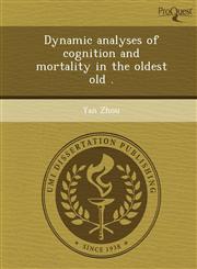 Dynamic analyses of cognition and mortality in the oldest old .,1249877911,9781249877912