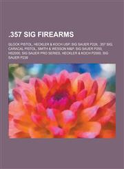 .357 Sig Firearms Glock Pistol, Heckler & Koch Usp, Sig Sauer P226, .357 Sig, Caracal Pistol, Smith & Wesson M&p, Sig Sauer P250, Hs2000,1230834656,9781230834658