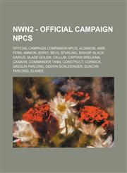 NWN2 - Official campaign NPCs Official campaign companion NPCs, Aldanon, Amie Fern, Ammon Jerro, Bevil Starling, Bishop, Black Garius, Blade golem, Callum, Captain Brelaina, Casavir, Commander Tann, Construct, Cormick, Daegun Farlong, Deekin Scalesinger,,1234838036,9781234838034