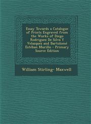 Essay Towards a Catalogue of Prints Engraved from the Works of Diego Rodriguez de Silva y Velazquez and Bartolome Esteban Murillo - Primary Source EDI,1294689533,9781294689539