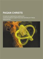 Pagan Christs; Studies in Comparative Hierology,1230384006,9781230384009