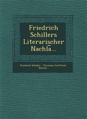 Friedrich Schillers Literarischer Nachla︣...,1249725968,9781249725961