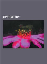 Optometry Corrective Lens, Contact Lens, Bates Method, List of Optometry Schools, Vision Therapy, Micropsia, Eyeglass Prescripti,1230580190,9781230580197