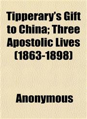 Tipperary's Gift to China; Three Apostolic Lives (1863-1898),1152070460,9781152070462