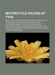 Motorcycle racing by type Motocross, Motorcycle drag racing, Motorcycle road racing, Sidecar racing, Track racing, Pocketbike racing,1157444962,9781157444961