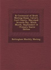 Bi-Centennial of Brick Meeting-House, Calvert, Cecil County, Maryland Seventh-Day, Ninth Month, (September) 14 - Primary Source Edition,1287965059,9781287965053