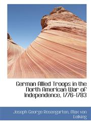 German Allied Troops in the North American War of Independence, 1776-1783,1115622846,9781115622844
