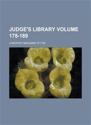 Judge's library; a monthly magazine of fun Volume 178-189,1236921291,9781236921291