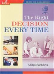 The Right Decision Every Time 1st Edition,8183821685,9788183821681