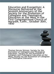 Education and Evangelism A Discourse Delivered at the Seventh Anniversary of the Society for the Pr,1113340320,9781113340320