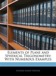 Elements of Plane and Spherical Trigonometry With Numerous Examples,1141292440,9781141292448