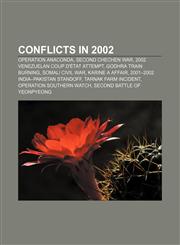 Conflicts in 2002 Operation Anaconda, Second Chechen War, 2002 Venezuelan coup d'état attempt, Godhra train burning, Somali Civil War,115759218X,9781157592181