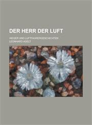 Der Herr Der Luft; Hieger Und Luftfahrergeschichten,1234989778,9781234989774
