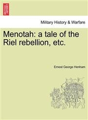 Menotah a tale of the Riel rebellion, etc.,1241204519,9781241204518