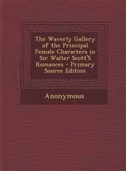 Waverly Gallery of the Principal Female Characters in Sir Walter Scott's Romances,1287358535,9781287358534