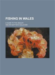 Fishing in Wales; A Guide to the Angler,1150442719,9781150442711