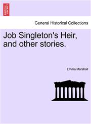 Job Singleton's Heir, and other stories.,1241496374,9781241496371