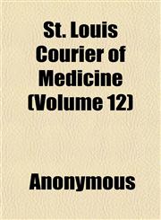 St. Louis Courier of Medicine (Volume 12),1151827509,9781151827500
