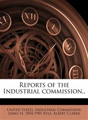 Reports of the Industrial commission.. Volume 8,1176945319,9781176945319