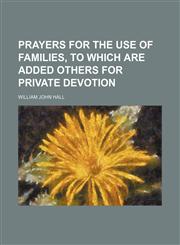 Prayers for the Use of Families, to Which Are Added Others for Private Devotion,1154463400,9781154463408